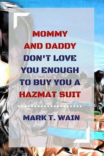 Cover image for Mommy and Daddy Don't Love You Enough to Buy You a Hazmat Suit