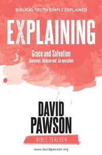 Cover image for EXPLAINING Grace and Salvation: Generous, Undeserved, Co-operation