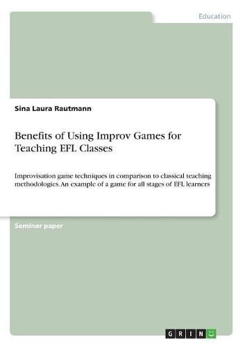 Cover image for Benefits of Using Improv Games for Teaching EFL Classes: Improvisation game techniques in comparison to classical teaching methodologies. An example of a game for all stages of EFL learners