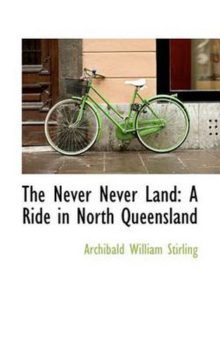 Cover image for The Never Never Land: A Ride in North Queensland