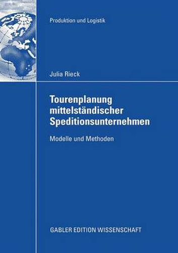 Tourenplanung Mittelstandischer Speditionsunternehmen: Modelle Und Methoden