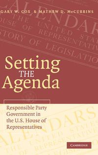 Cover image for Setting the Agenda: Responsible Party Government in the U.S. House of Representatives
