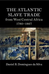 Cover image for The Atlantic Slave Trade from West Central Africa, 1780-1867