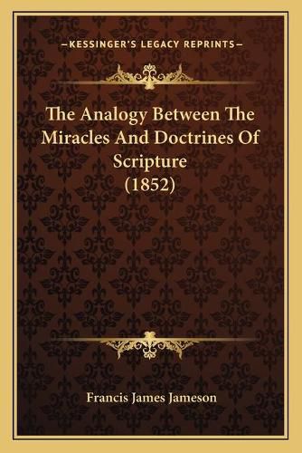 The Analogy Between the Miracles and Doctrines of Scripture (1852)