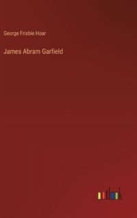 Cover image for James Abram Garfield