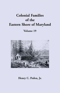 Cover image for Colonial Families of the Eastern Shore of Maryland, Volume 19