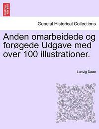 Cover image for Anden Omarbeidede Og For gede Udgave Med Over 100 Illustrationer.