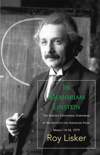 In Memoriam Einstein: The Einstein Centennial Symposium at the Institute for Advanced Study, March 1418 1979