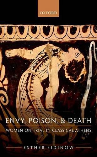 Cover image for Envy, Poison, and Death: Women on Trial in Classical Athens