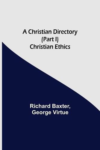 Cover image for A Christian Directory (Part I) Christian Ethics