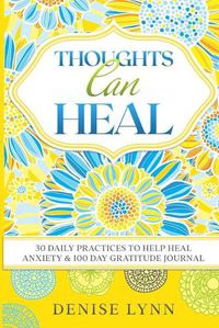 Cover image for Thoughts Can Heal: 30 Daily Practices to Help Heal Anxiety