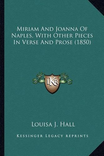 Miriam and Joanna of Naples, with Other Pieces in Verse and Miriam and Joanna of Naples, with Other Pieces in Verse and Prose (1850) Prose (1850)