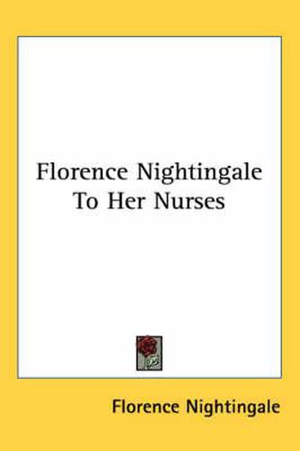 Cover image for Florence Nightingale To Her Nurses
