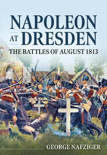 Cover image for Napoleon at Dresden: The Battles of August 1813