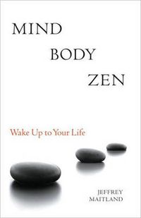 Cover image for Mind Body Zen: Waking Up to Your Life
