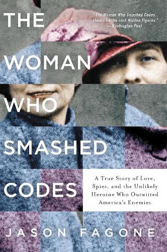 Cover image for The Woman Who Smashed Codes: A True Story of Love, Spies, and the Unlikely Heroine Who Outwitted America's Enemies