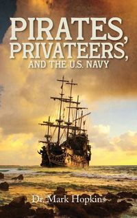 Cover image for Pirates, Privateers, and the U.S. Navy