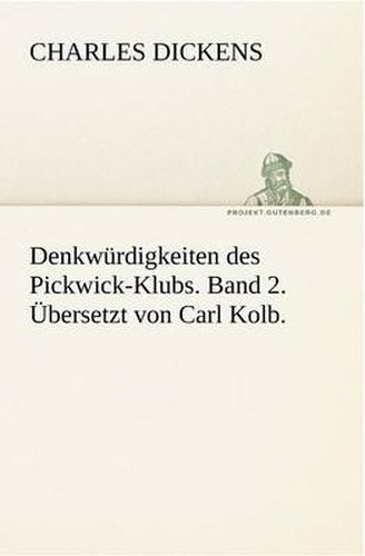 Cover image for Denkwurdigkeiten Des Pickwick-Klubs. Band 2. Ubersetzt Von Carl Kolb.