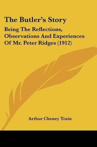 The Butler's Story: Being the Reflections, Observations and Experiences of Mr. Peter Ridges (1912)