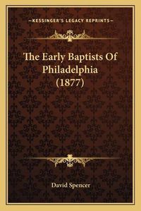 Cover image for The Early Baptists of Philadelphia (1877)