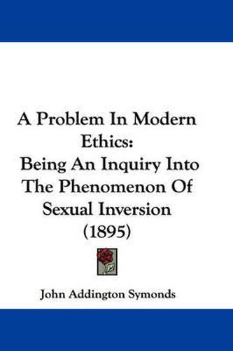 Cover image for A Problem in Modern Ethics: Being an Inquiry Into the Phenomenon of Sexual Inversion (1895)