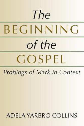 The Beginning of the Gospel: Probings of Mark in Context