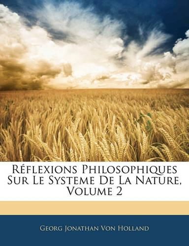 R Flexions Philosophiques Sur Le Systeme de La Nature, Volume 2