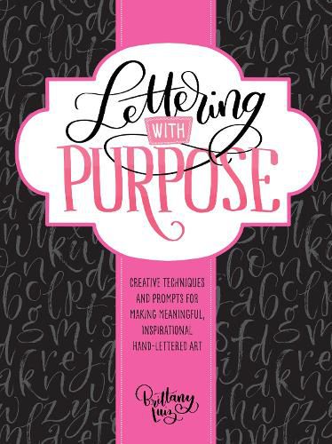 Cover image for Lettering with Purpose: Creative techniques and prompts for making meaningful, inspirational hand-lettered art