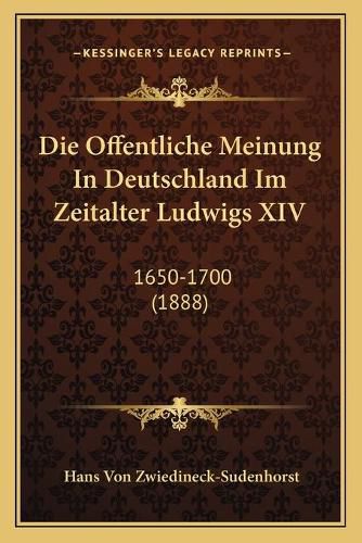 Cover image for Die Offentliche Meinung in Deutschland Im Zeitalter Ludwigs XIV: 1650-1700 (1888)