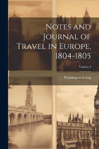 Cover image for Notes and Journal of Travel in Europe, 1804-1805; Volume I