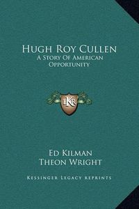 Cover image for Hugh Roy Cullen: A Story of American Opportunity