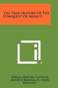 Cover image for The True History of the Conquest of Mexico