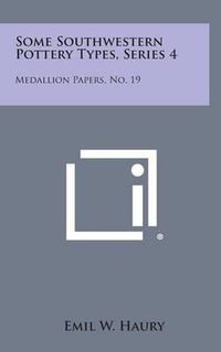 Cover image for Some Southwestern Pottery Types, Series 4: Medallion Papers, No. 19