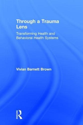 Through a Trauma Lens: Transforming Health and Behavioral Health Systems