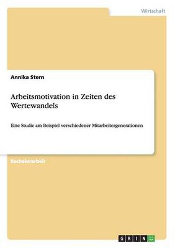Cover image for Arbeitsmotivation in Zeiten des Wertewandels: Eine Studie am Beispiel verschiedener Mitarbeitergenerationen