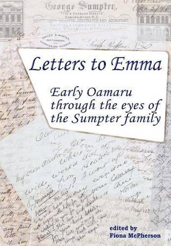 Cover image for Letters to Emma: Early Oamaru through the eyes of the Sumpter family