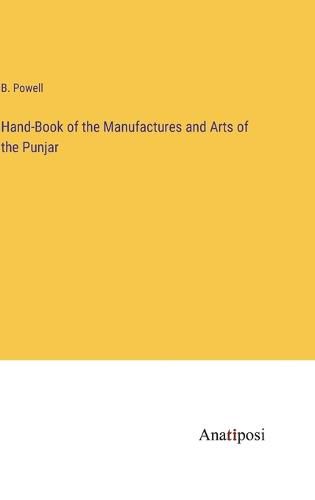 Cover image for Hand-Book of the Manufactures and Arts of the Punjar