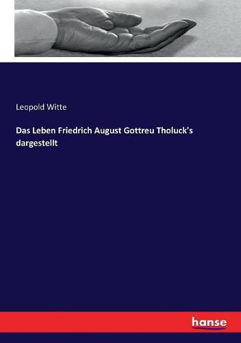 Das Leben Friedrich August Gottreu Tholuck's dargestellt