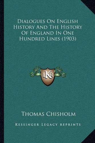 Cover image for Dialogues on English History and the History of England in One Hundred Lines (1903)