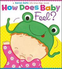 Cover image for How Does Baby Feel?: A Karen Katz Lift-the-Flap Book
