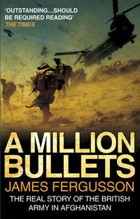 Cover image for A Million Bullets: The Real Story of the British Army in Afghanistan