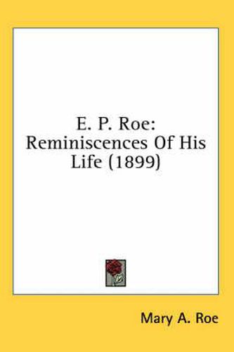 E. P. Roe: Reminiscences of His Life (1899)