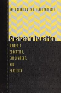 Cover image for Kinshasa in Transition: Women's Education, Employment and Fertility