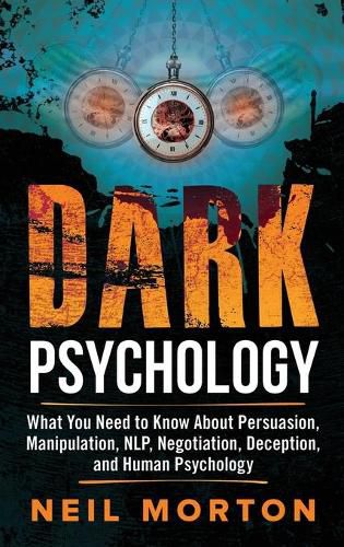 Cover image for Dark Psychology: What You Need to Know About Persuasion, Manipulation, NLP, Negotiation, Deception, and Human Psychology