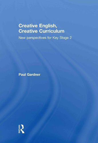 Cover image for Creative English, Creative Curriculum: New Perspectives for Key Stage 2