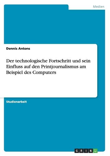 Cover image for Der Technologische Fortschritt Und Sein Einfluss Auf Den Printjournalismus Am Beispiel Des Computers