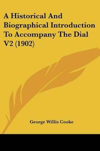 Cover image for A Historical and Biographical Introduction to Accompany the Dial V2 (1902)