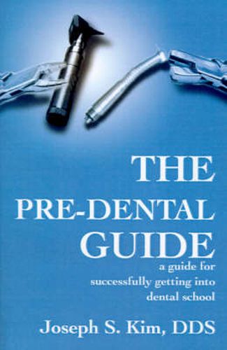 Cover image for The Pre-Dental Guide: A Guide for Successfully Getting Into Dental School