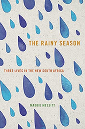 Cover image for The Rainy Season: Three Lives in the New South Africa