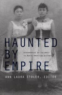 Cover image for Haunted by Empire: Geographies of Intimacy in North American History